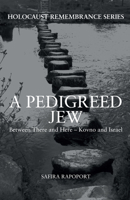 A Pedigreed Jew: Between There and Here – Kovno and Israel 1445658755 Book Cover