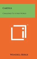 Cartels: Challenge to a Free World 1258241145 Book Cover