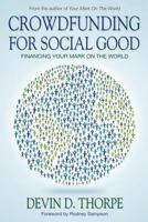 Crowdfunding for Social Good: Financing Your Mark on the World 1491215739 Book Cover