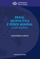 Brasil, geopolítica e o poder mundial: o anti-Golbery 8584041672 Book Cover