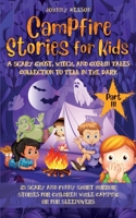 Campfire Stories for Kids Part III: 21 Scary and Funny Short Horror Stories for Children while Camping or for Sleepovers 1989971296 Book Cover