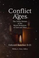 The Conflict of Ages: Or, The Great Debate on the Moral Relations of God and Man 0983904634 Book Cover