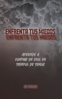 Enfrenta tus Miedos: Aprende a Confiar en Dios en Tiempos de Temor 0996572384 Book Cover