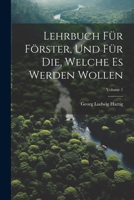 Lehrbuch Für Förster, Und Für Die, Welche Es Werden Wollen; Volume 1 1021751707 Book Cover