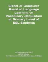 Effect of CALL on Vocabulary Acquisition at Primary Level of ESL Students B08Y3XFVS5 Book Cover