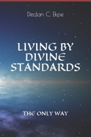 LIVING BY DIVINE STANDARDS: THE ONLY WAY B096HRZZJ1 Book Cover