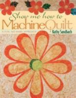 Show Me How to Machine Quilt: A Fun, No-Mark Approach 1571201289 Book Cover