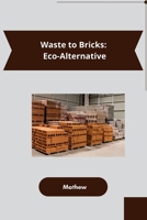 Waste to Bricks: Eco-Alternative 3384226895 Book Cover