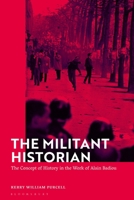 The Militant Historian: The Concept of History in the Work of Alain Badiou 1350381055 Book Cover