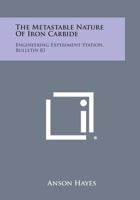 The Metastable Nature of Iron Carbide: Engineering Experiment Station, Bulletin 83 1258767627 Book Cover