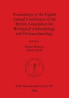 Proceedings of the Eighth Annual Conference of the British Association for Biological Anthropology and Osteoarchaeology 1407301853 Book Cover
