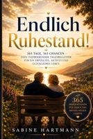Endlich Ruhestand!: 365 Tage, 365 Chancen — Dein inspirierender Tagesbegleiter für ein erfülltes, aktives und glückliches Leben (German Edition) B0H9F6PPMM Book Cover