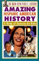 The New York Public Library Amazing Hispanic American History: A Book of Answers for Kids (The New York Public Library Books for Kids) 047119204X Book Cover