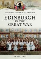 Edinburgh in the Great War 1473828104 Book Cover