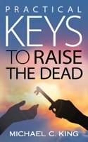 Practical Keys To Raise the Dead 194625200X Book Cover