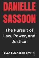 Danielle Sassoon: The Pursuit of Law, Power, and Justice B0DXD6YQR7 Book Cover
