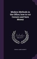 Modern Methods in the Office; How to Cut Corners and Save Money 1356096417 Book Cover