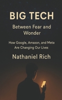 Big Tech: Between Fear and Wonder: How Google, Amazon, and Meta Are Changing Our Lives B0H5SV79F2 Book Cover