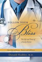 Follow Your Bliss: The Life and Times of a Family Doctor 1525507699 Book Cover