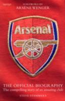 Arsenal: The Official Biography - The Compelling Story of an Amazing Club 0600618927 Book Cover