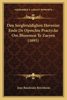 Den Sorghvuldighen Hovenier Ende De Oprechte Practycke Om Blommen Te Zaeyen (1695) 1104857790 Book Cover