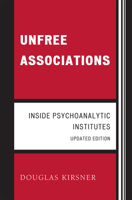 Unfree Associations: Inside Psychoanalytic Institutes 0765706830 Book Cover