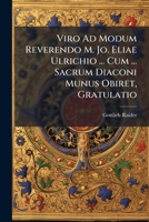 Viro Ad Modum Reverendo M. Jo. Eliae Ulrichio ... Cum ... Sacrum Diaconi Munus Obiret, Gratulatio 1286743133 Book Cover