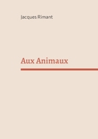 Aux Animaux (French Edition) 2322661961 Book Cover