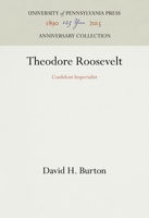 Theodore Roosevelt: Confident Imperialist 0812275829 Book Cover