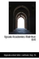 Upsala Academies Matrikel: 1841 1113490128 Book Cover