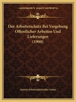 Der Arbeiterschutz Bei Vergebung Offentlicher Arbeiten Und Lieferungen (1900) 1160861390 Book Cover