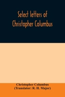 Select letters of Christopher Columbus: with other original documents, relating to his four voyages to the New World 9354010504 Book Cover