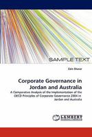 Corporate Governance in Jordan and Australia: A Comparative Analysis of the Implementation of the OECD Principles of Corporate Governance 2004 in Jordan and Australia 3843376131 Book Cover