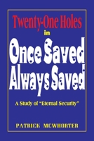 Twenty-One Holes in Once Saved, Always Saved: A Study of "Eternal Security" 0982748671 Book Cover