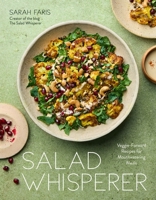 Salad Whisperer: 50 Veggie-Forward Recipes for Mouthwatering Meals B0CDV2C75Z Book Cover