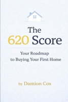 The 620 Score: Your Roadmap to Buying Your First Home B0GP1N5VN3 Book Cover