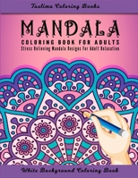 Mandala: An Adult Coloring Book Featuring 50 of the World’s Most Beautiful Mandalas for Stress Relief and Relaxation B08WJY7XNW Book Cover