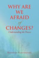 Why Are We Afraid of Changes? 1436366550 Book Cover