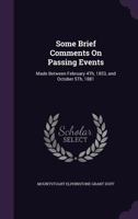 Some Brief Comments on Passing Events: Made Between February 4th, 1853, and October 5th, 1881 1164929712 Book Cover