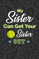 My Sister Can Get Your Sister Out: Softball Journal, Softball Players Notebook, Softball Gifts, Softball Girls Birthday Present, Funny Softball, Softball Coach (Softball Training Journal at Sports, Hi 1660244986 Book Cover