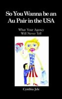 So You Wanna be an Au Pair in the USA 1904623506 Book Cover