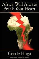Africa Will Always Break Your Heart 1425968163 Book Cover