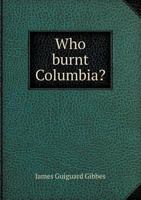 Who Burnt Columbia? 5518486294 Book Cover