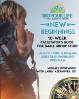 180 Your Life New Beginnings: 10-Week Facilitator's Guide for Small Group Study: Part of the 180 Your Life New Beginnings 10-Week Grief Empowerment ... 10-Week Grief Empowerment Small Group Study) 1662844352 Book Cover