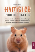 Hamster Richtig Halten : Der Umfassende Leitfaden Zu Rassen, Gehegen, Umgang, Training, Fütterung, Bindungsaufbau, Fellpflege, Gesundheitsvorsorge und Zucht 1961846535 Book Cover
