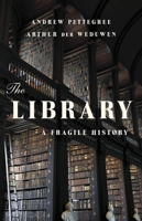 The Library: A Fragile History 1541603729 Book Cover
