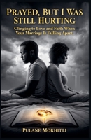 Prayed, But I Was Still Hurting B0GPSSZFXD Book Cover