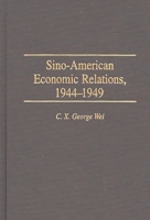 Sino-American Economic Relations, 1944-1949: (Contributions in Economics and Economic History) 0313301719 Book Cover