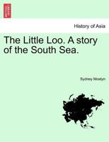 The Little Loo. A story of the South Sea. Vol. I. 1241486271 Book Cover