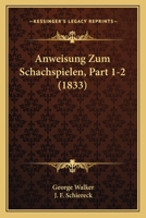 Anweisung Zum Schachspielen, Part 1-2 (1833) 1160790507 Book Cover
